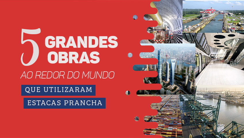 5 Grandes Obras ao redor do mundo que utilizaram Estacas Prancha